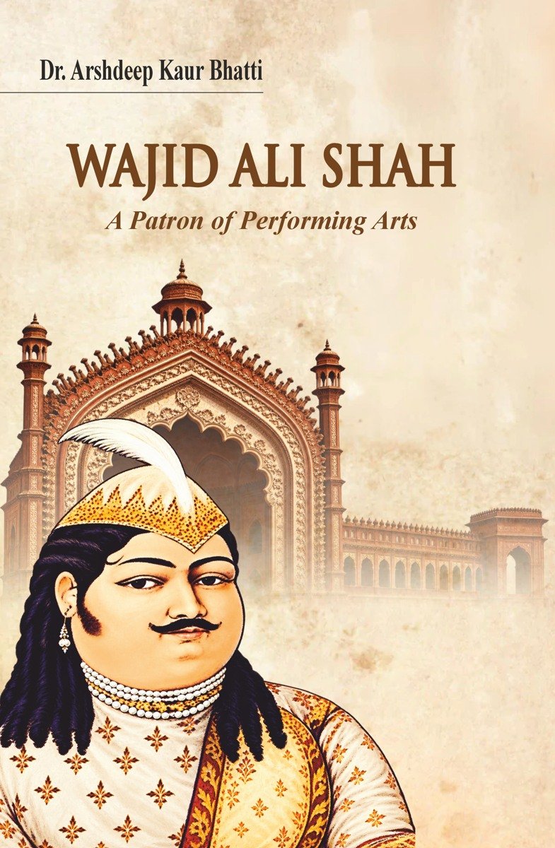 Wajid Ali Shah: A Patron of Performing Arts